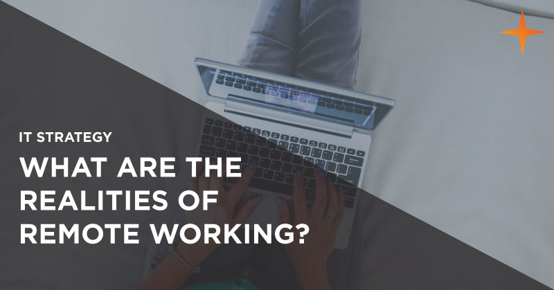IT strategy - What are the realities of remote working?