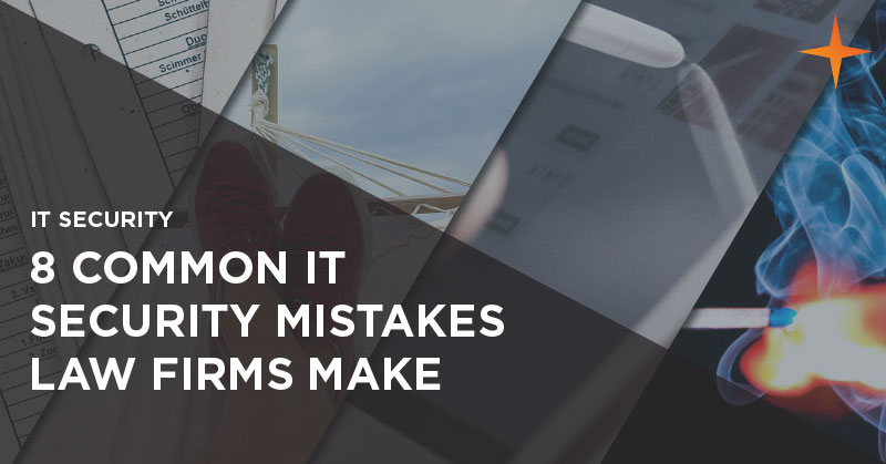 8 IT security mistakes law firms make