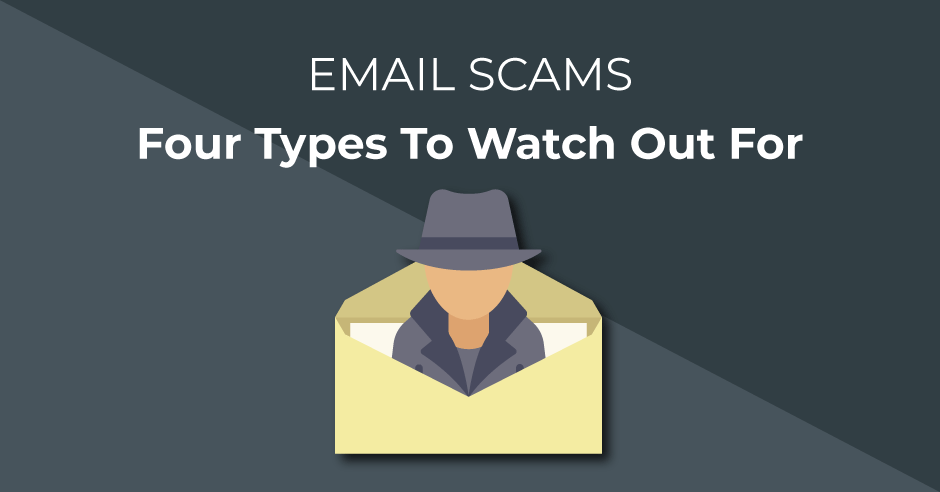Can You Spot Email Scams Four Types Need To Watch Out For Email Scams 4 Types To Watch Out For