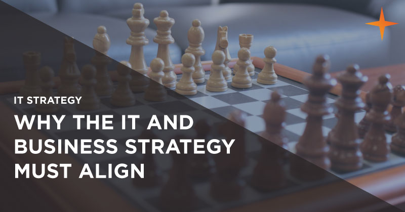 Why business leaders must align their IT strategy with their Business Strategy