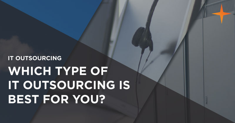 IT outsourcing - Which type of IT outsourcing is best for your business?