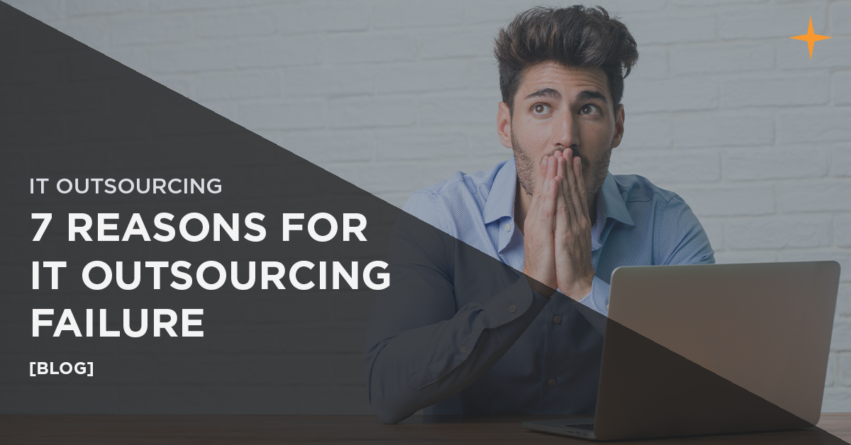 7 REASONS FOR IT OUTSOURCING FAILURE