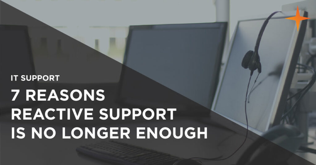 7 reasons reactive IT support is dead