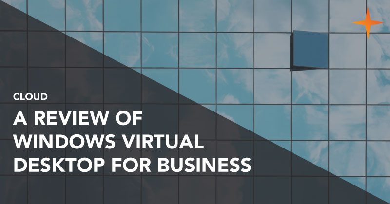 Cloud - A review of Windows Virtual Desktop for business