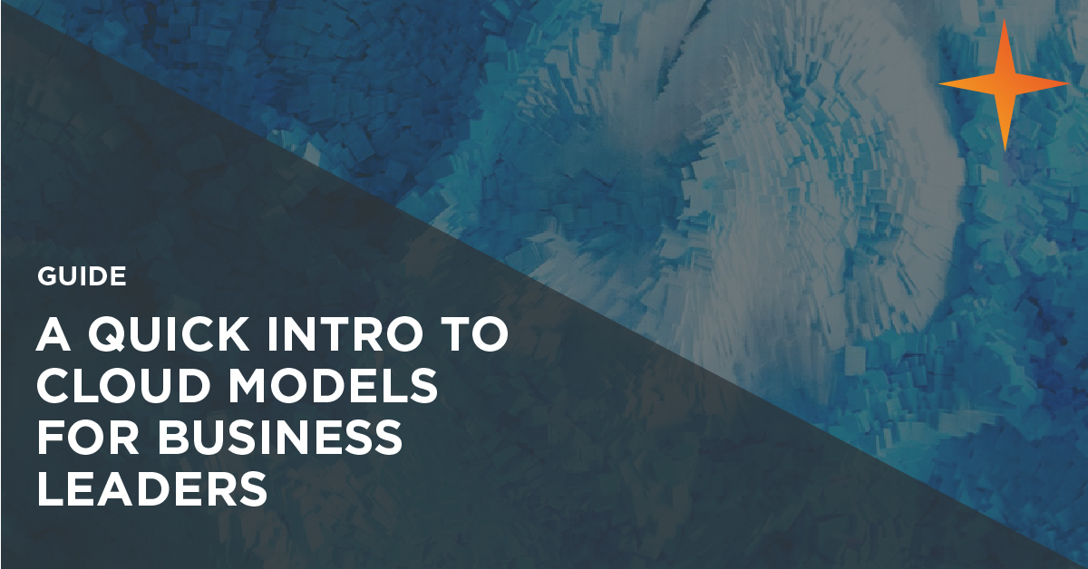 Guide: A quick intro to cloud models for business leaders
