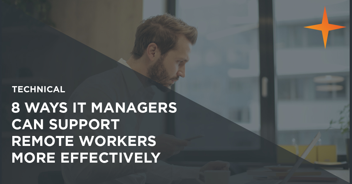 8 ways IT Managers can more effectively support remote workers