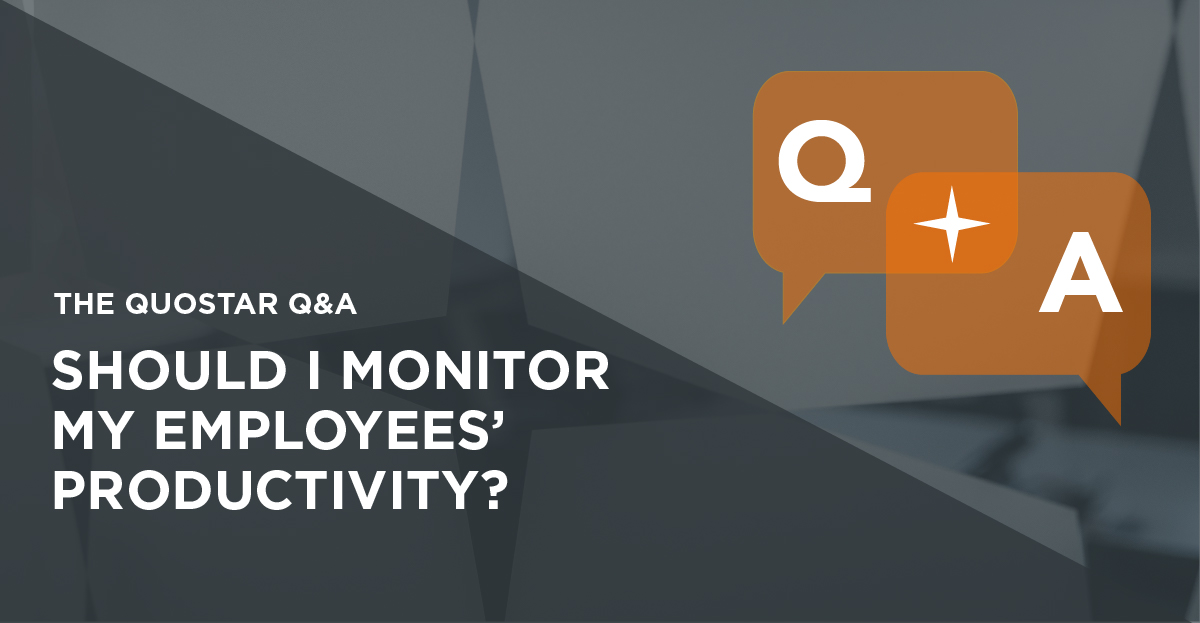 Q & A Series - Should I monitor my employees' productivity