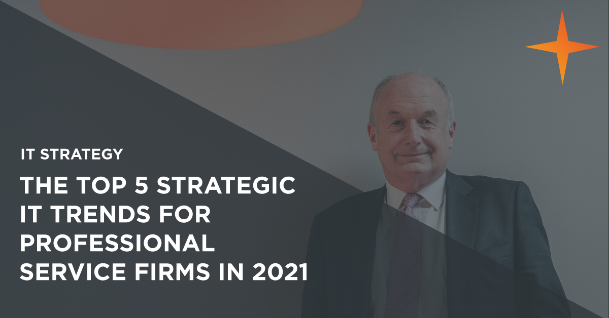 The Top 5 Strategic IT Trends for 2021: How will professional service firms use IT this year?