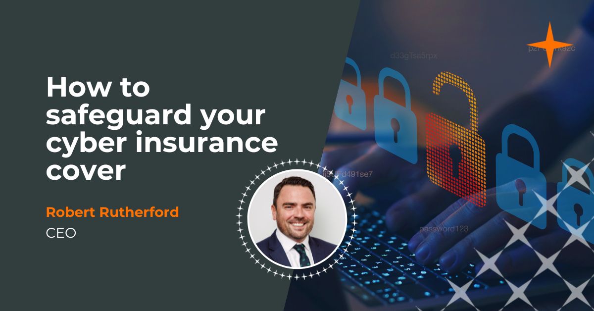 How to safeguard your cyber insurance cover – and your business