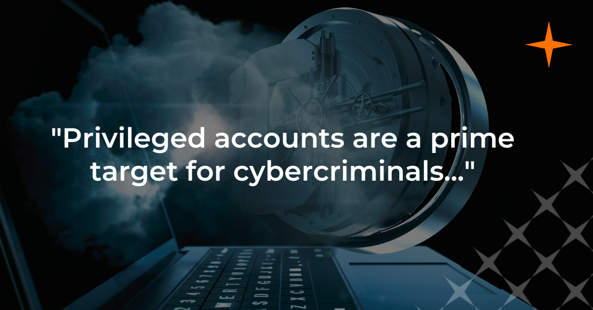 "Privileged accounts are a prime target for cybercriminals..."